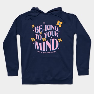 Be Kind To Your Mind Hoodie